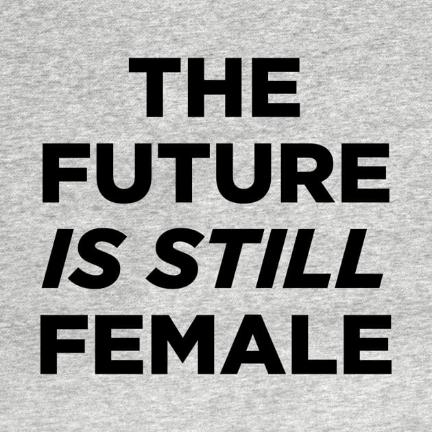 The Future is still Female by boldifieder